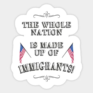 Statement: The whole nation is made up of immigrants! Sticker